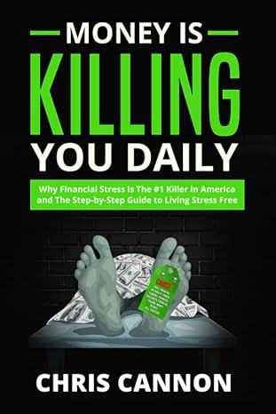 money is killing you daily why financial stress is the #1 killer in america and the step by step guide to