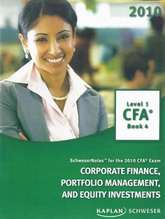 schwesernotes for the 2010 cfa exam corporate finance portfolio management and equity investments 1st edition
