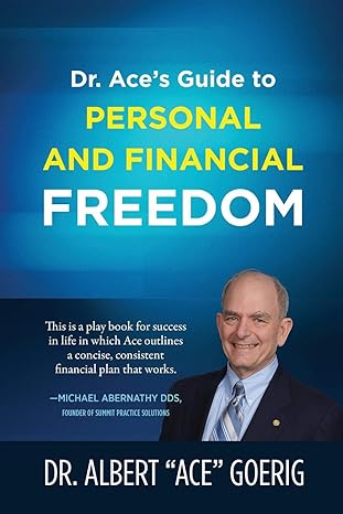 dr ace s guide to personal and financial freedom 1st edition dr. albert ace goerig 0975333917, 978-0975333914