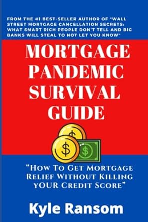 mortgage pandemic survival guide how to get mortgage relief without killing your credit score 1st edition mr