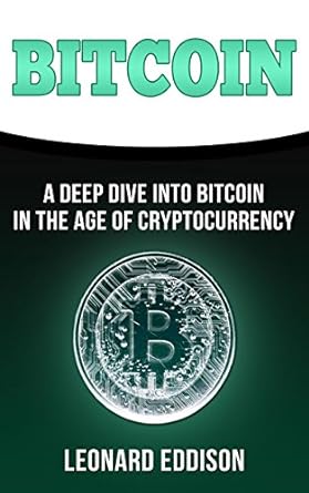 bitcoin a deep dive into bitcoin in the age of cryptocurrency 1st edition leonard eddison 197969639x,