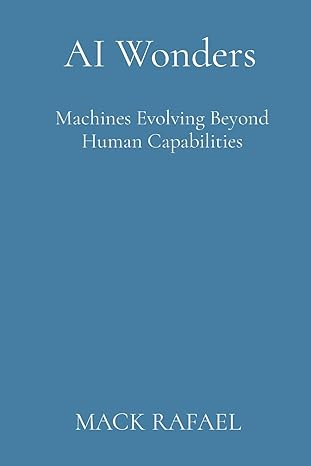 ai wonders machines evolving beyond human capabilities 1st edition mack rafael 8196799551, 978-8196799557