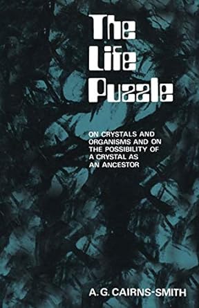 the life puzzle on crystals and organisms and on the possibility of a crystal as an ancestor 1st edition a g