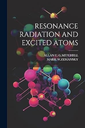 resonance radiation and excited atoms 1st edition allan c g mitchell ,mark w zemansky 1021188026,