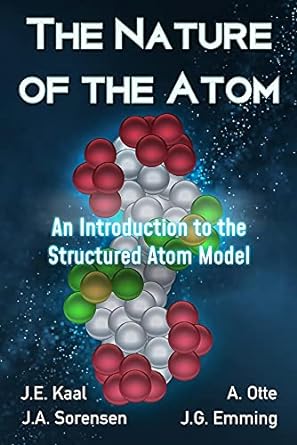 the nature of the atom an introduction to the structured atom model 1st edition j e kaal ,j a sorensen ,a