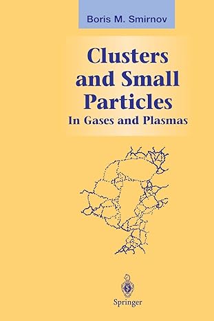 clusters and small particles in gases and plasmas 1st edition boris m smirnov 1461270820, 978-1461270829