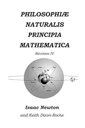 philosophiae naturalis principia mathematica revision iv 1st edition isaac newton ,keith dixon roche