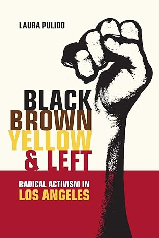 black brown yellow and left radical activism in los angeles 1st edition laura pulido 0520245202,
