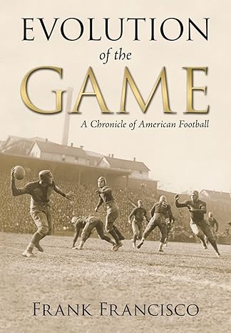 evolution of the game a chronicle of american football 1st edition frank francisco 1495963845, 978-1495963841