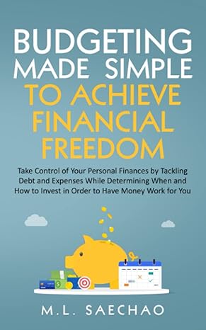 budgeting made simple to achieve financial freedom take control of your personal finances by tackling debt