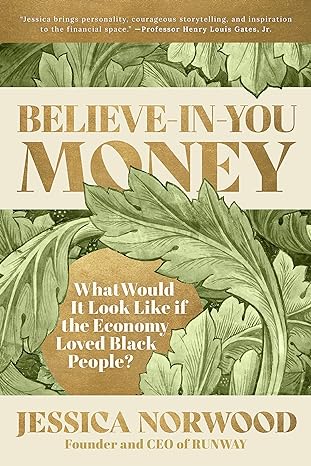 believe in you money what would it look like if the economy loved black people 1st edition jessica norwood