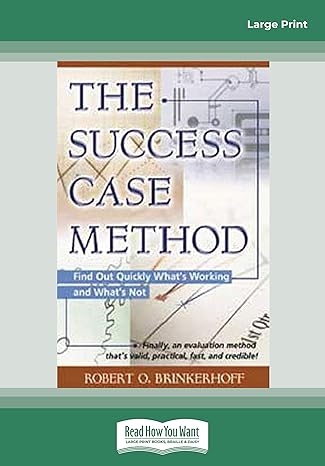 the success case method the success case method find out quickly whats working and whats not 16th edition