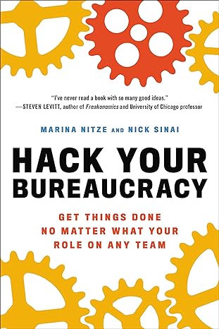 hack your bureaucracy get things done no matter what your role on any team reissue edition marina nitze ,nick