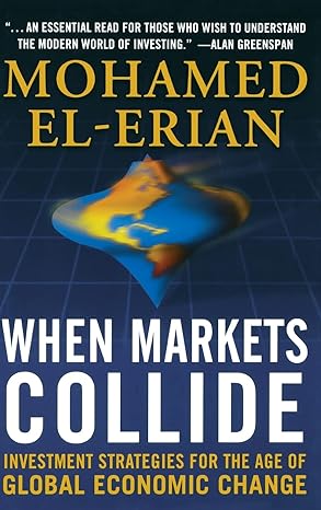 when markets collide investment strategies for the age of global economic change 1st edition mohamed el-erian
