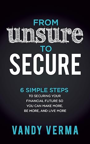 from unsure to secure 6 simple steps to securing your financial future so you can make more be more and live