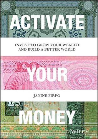 activate your money invest to grow your wealth and build a better world 1st edition janine firpo 1119777089,