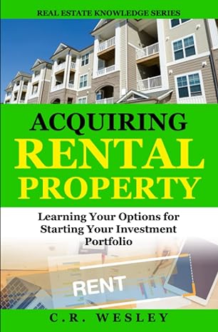 acquiring rental property learning your options for starting your investment portfolio 1st edition c.r.