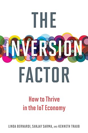 the inversion factor how to thrive in the iot economy 1st edition linda bernardi ,sanjay e. sarma ,kenneth