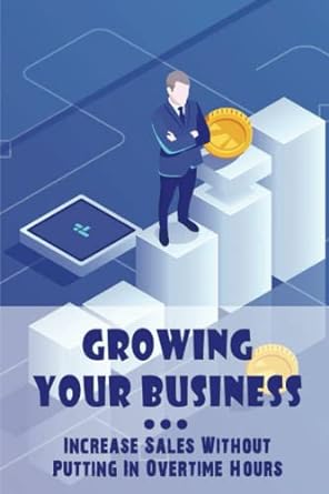 growing your business increase sales without putting in overtime hours 1st edition tameika bullie