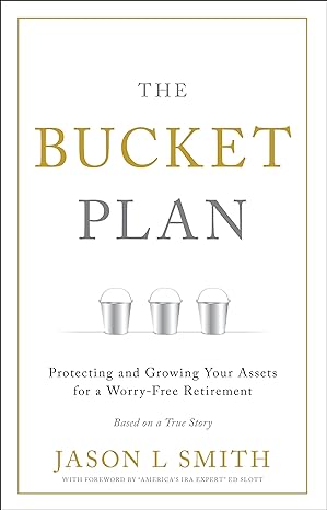 the bucket plan protecting and growing your assets for a worry free retirement 1st edition jason l smith