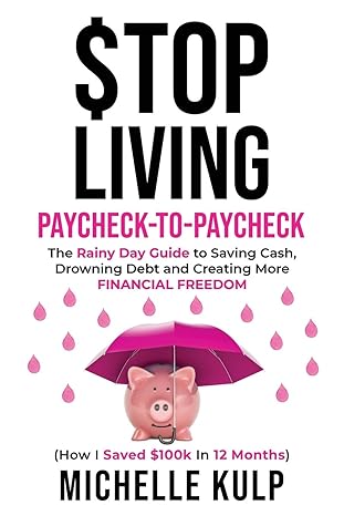 stop living paycheck to paycheck the rainy day guide to saving cash drowning debt and creating more financial