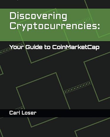 discovering cryptocurrencies your guide to coinmarketcap 1st edition carl loser 1983181277, 978-1983181276