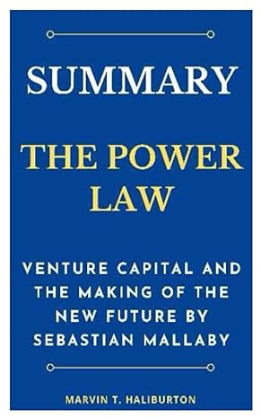 Summary The Power Law Venture Capital And The Making Of The New Future By Sebastian Mallaby