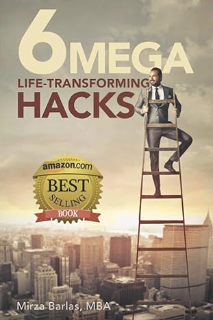 6 mega life transforming hacks maximize your life satisfaction experiences and results 1st edition mirza
