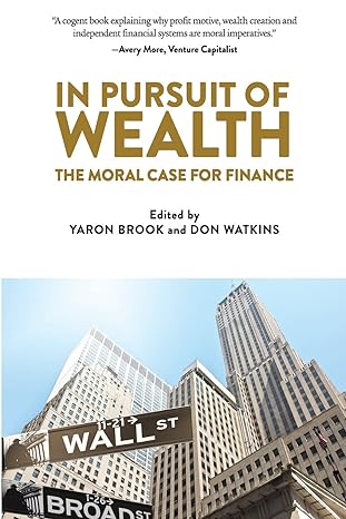 in pursuit of wealth the moral case for finance 1st edition yaron brook ,don watkins 0996010114,
