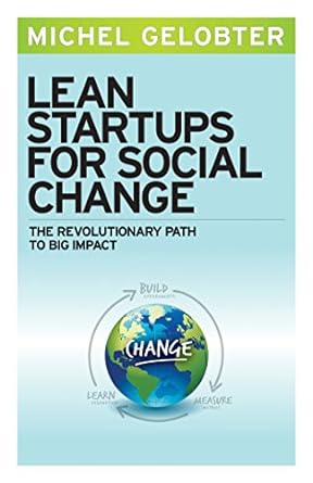 lean startups for social change the revolutionary path to big impact 1st edition michel gelobter 1626561494,