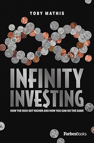 infinity investing how the rich get richer and how you can do the same 1st edition toby mathis 1950863271,
