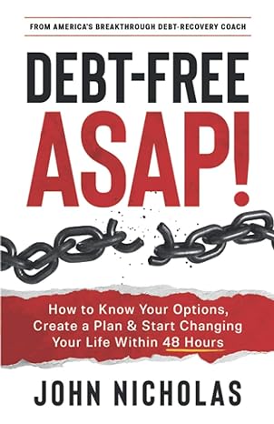 debt free asap how to know your options create a plan and start changing your life within 48 hours 1st