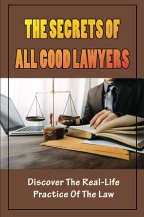 the secrets of all good lawyers discover the real life practice of the law 1st edition joshua hein