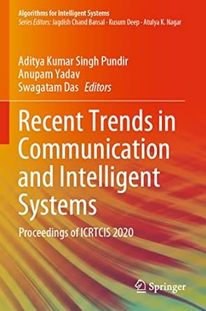 recent trends in communication and intelligent systems proceedings of icrtcis 2020 1st edition aditya kumar
