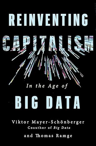 reinventing capitalism in the age of big data 1st edition viktor mayer and thomas ramge 1473656508,