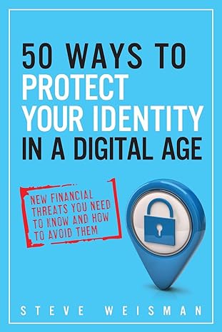 50 ways to protect your identity in a digital age new financial threats you need to know and how to avoid