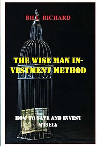 the wise man investment method how to save and invest wisely 1st edition bill richard 979-8746816153