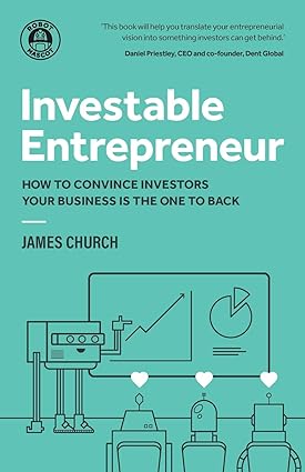 investable entrepreneur how to convince investors your business is the one to back 1st edition james church
