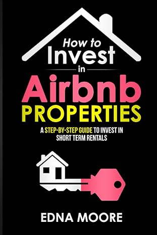 how to invest in airbnb properties a step by step guide to invest in short term rentals exploit your