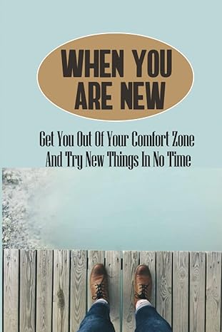 when you are new get you out of your comfort zone and try new things in no time 1st edition nathan