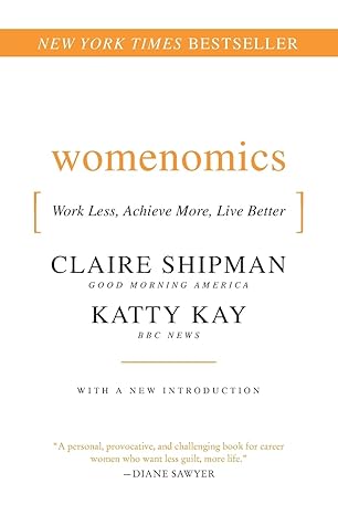 womenomics work less achieve more live better 1st edition claire shipman ,katherine kay 0061697192,