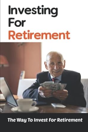 investing for retirement the way to invest for retirement 1st edition tonja mesler 979-8836149833