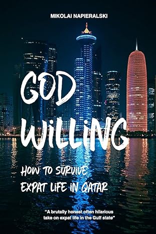 god willing how to survive expat life in qatar 1st edition mikolai napieralski 0648181316, 978-0648181316