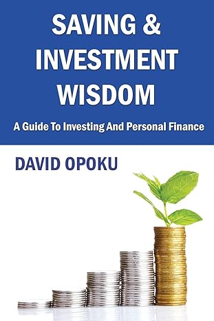 saving and investment wisdom a guide to investing and personal finance 1st edition david opoku 1502366053,