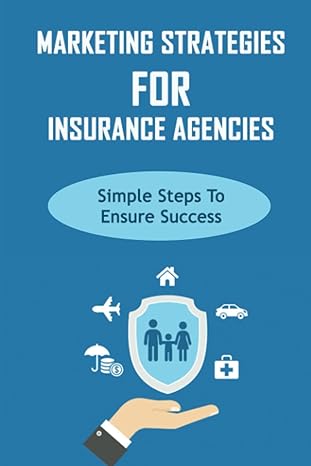 marketing strategies for insurance agencies simple steps to ensure success 1st edition leia schroll