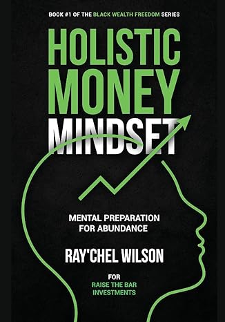 holistic money mindset mental preparation for abundance 1st edition raychel wilson 1087994950, 978-1087994956