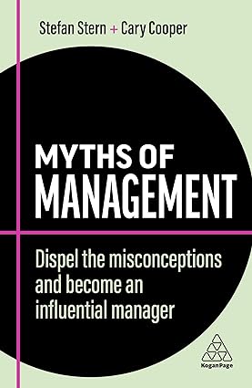myths of management dispel the misconceptions and become an influential manager 2nd edition stefan stern