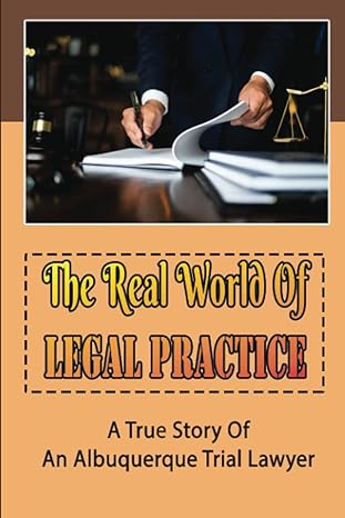 the real world of legal practice a true story of an albuquerque trial lawyer 1st edition reyna engelstad