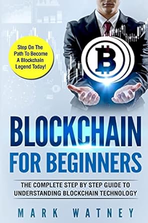 blockchain for beginners the complete step by step guide to understanding blockchain technology 1st edition