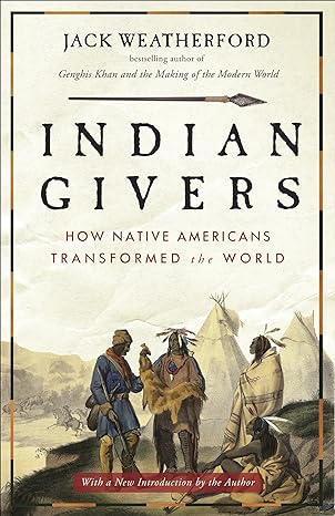 indian givers how native americans transformed the world 1st edition jack weatherford 0307717151,